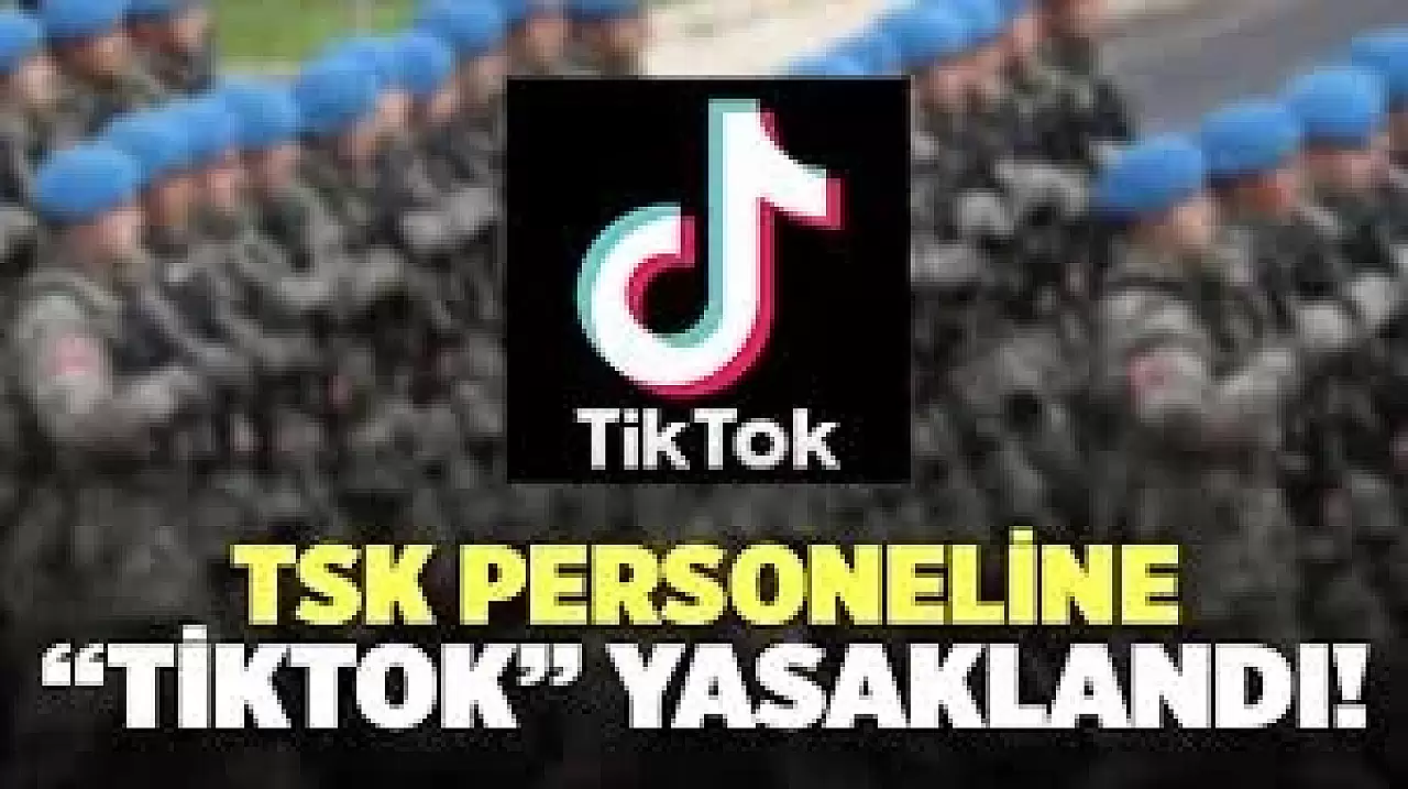 TSK, TikTok'u yasakladı: Güvenlik ve gizlilik risklerine karşı önlem alınıyor.