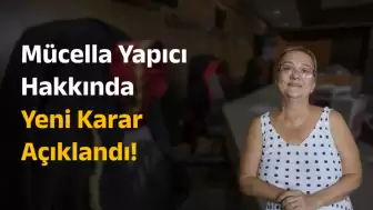 Mücella Yapıcı'nın Kim Olduğu, Aldığı Beraat ve Hakkındaki Suçlamaları! Mücella Yapıcı Serbest Bırakıldı mı?